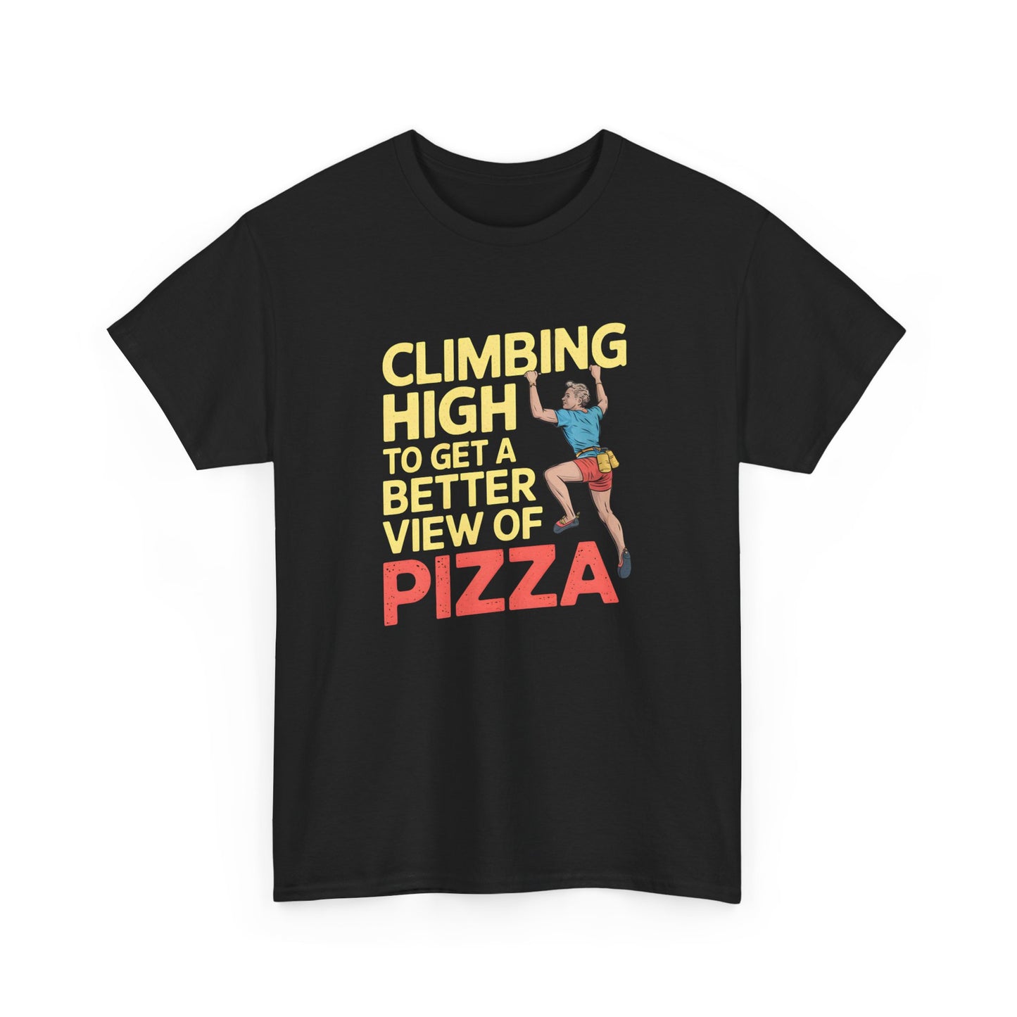 Climbing High T-Shirt Funny Pizza Lover Tee Rock Climber Gift Graphic Outdoors