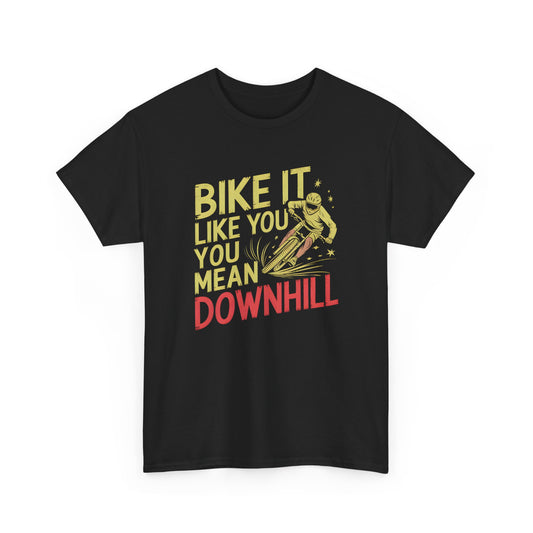Bike It Shirt Funny Downhill MTB Tee Mountain Biking Gift Ride Like You Mean It