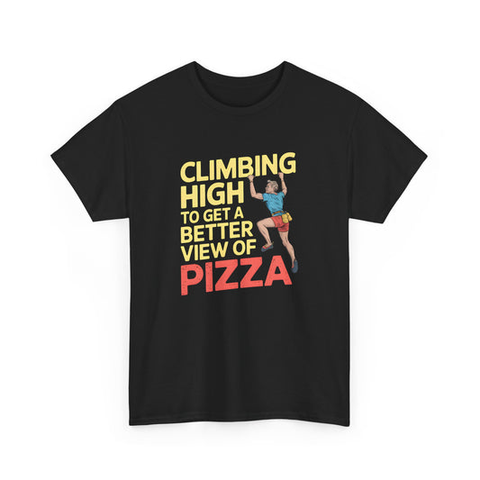 Climbing High T-Shirt Funny Pizza Lover Tee Rock Climber Gift Graphic Outdoors