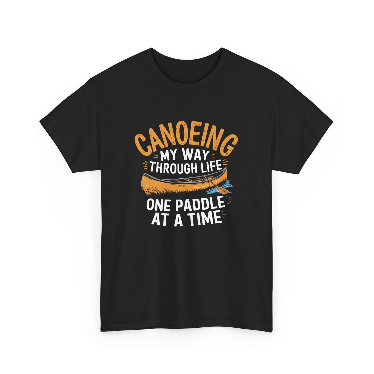 Canoeing My Way Through Life T-Shirt Outdoor Adventure Apparel