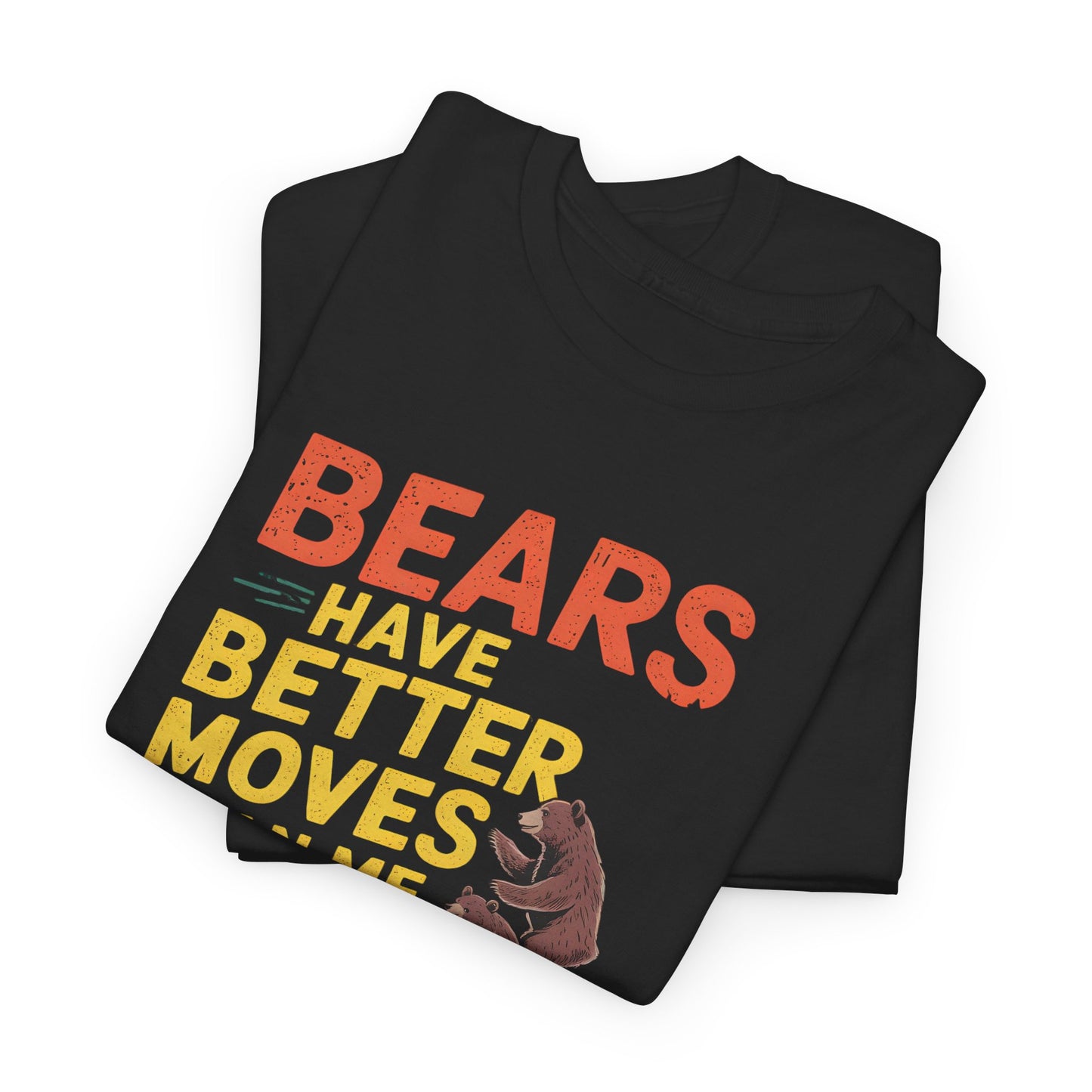 Bears Have Better Moves T-Shirt Funny Hiking Camping Tee Wildlife Adventure Gift