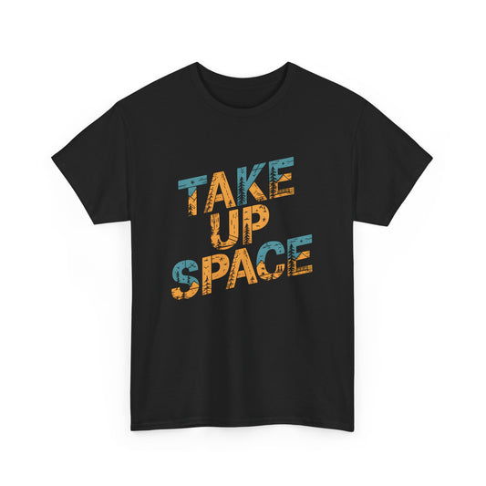 Take Up Space Graphic T Shirt Nature Inspired Outdoor Apparel Short Sleeve