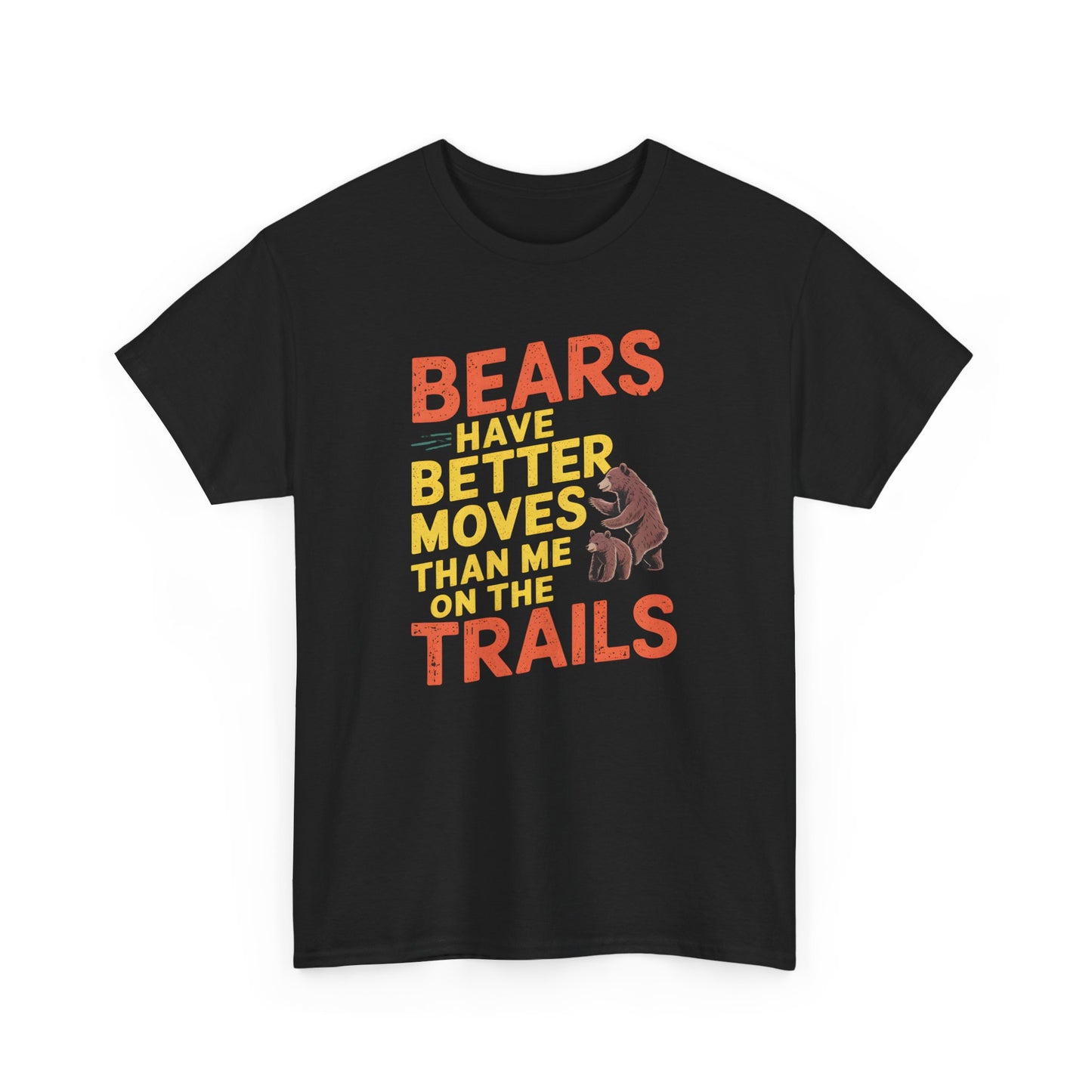 Bears Have Better Moves T-Shirt Funny Hiking Camping Tee Wildlife Adventure Gift