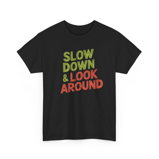Slow Down Look Around Motivational Wall Art Home Decor Print - T Shirt