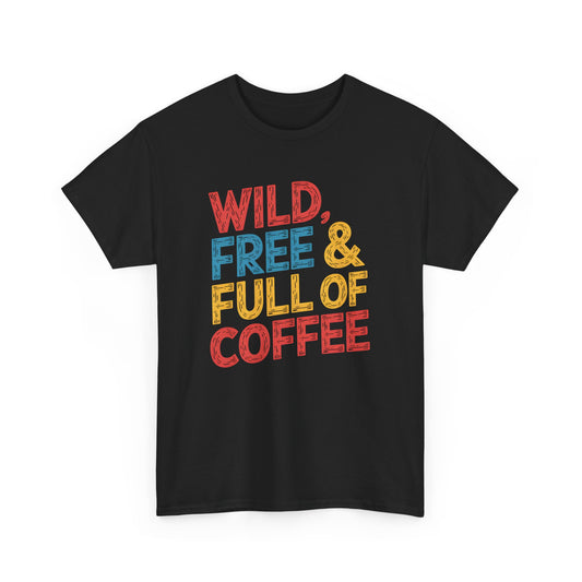 Wild Free Full of Coffee Graphic Tee Retro Coffee Lover Shirt Casual Apparel