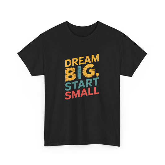 Dream Big Start Small T-Shirt Motivational Graphic Tee Positive Quote Gift