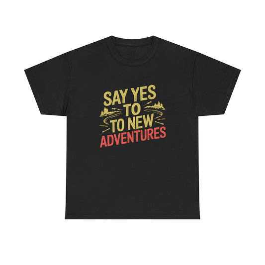 Say Yes to New Adventures Outdoor Graphic T Shirt for Travelers Casual Wear
