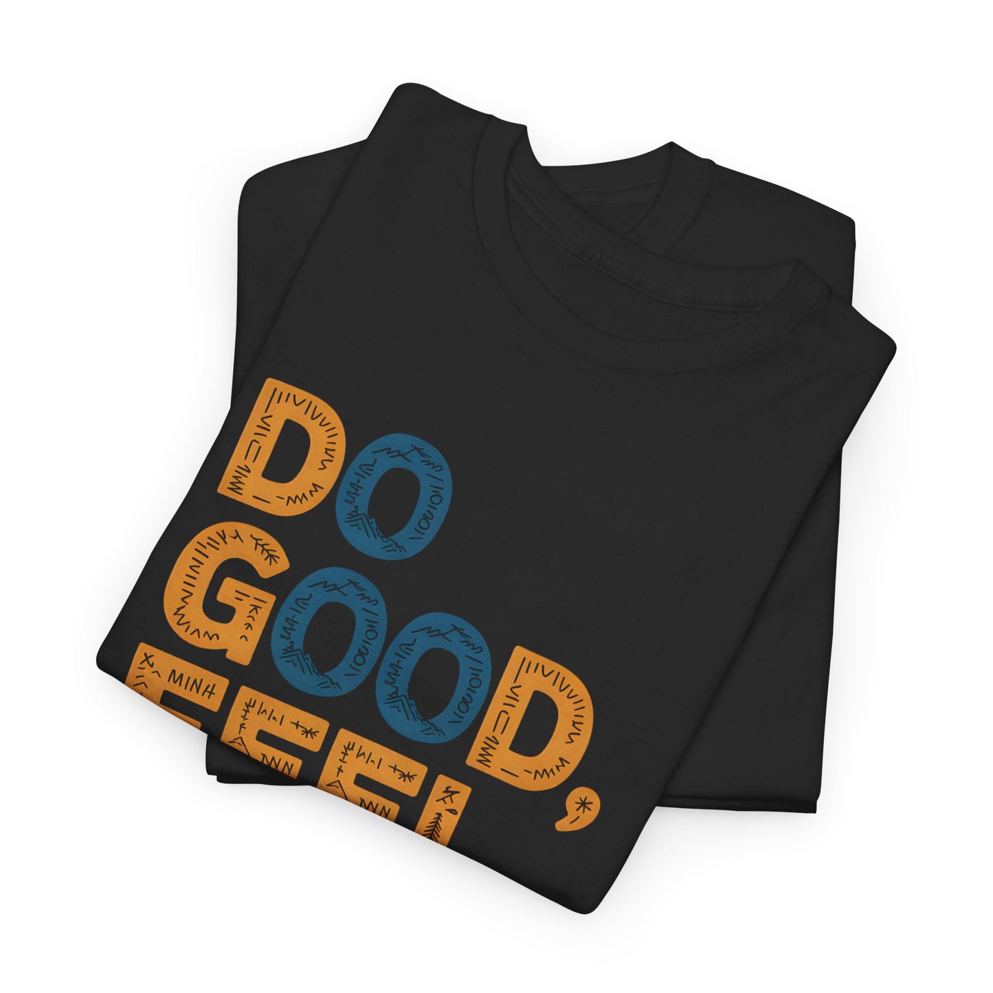 Do Good Feel Good Inspirational T-Shirt Graphic Short Sleeve Tee Unisex Apparel