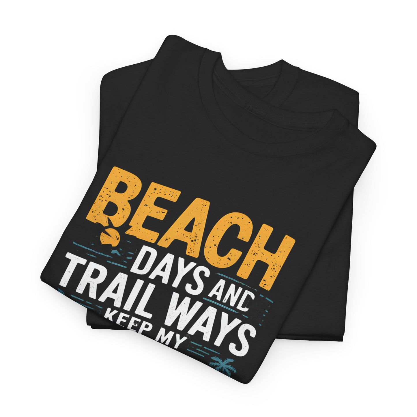 Beach Days Trail Ways T-Shirt Graphic Tee Outdoors Hiking Nature Adventure Quote