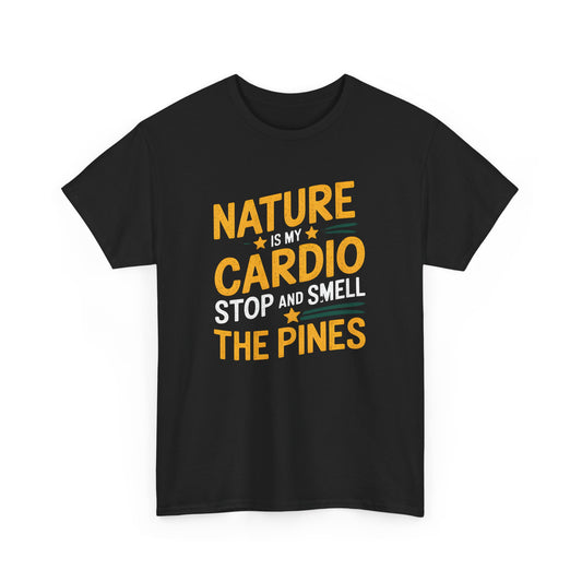 Nature is My Cardio Stop and Smell the Pines Graphic T-Shirt for Outdoors Lovers