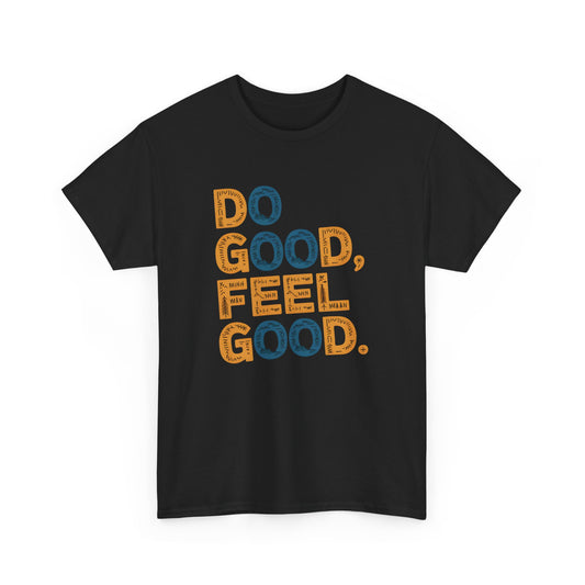 Do Good Feel Good Inspirational T-Shirt Graphic Short Sleeve Tee Unisex Apparel